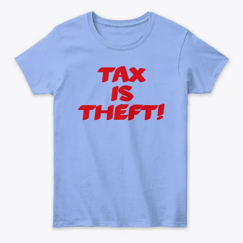 TAX IS THEFT!