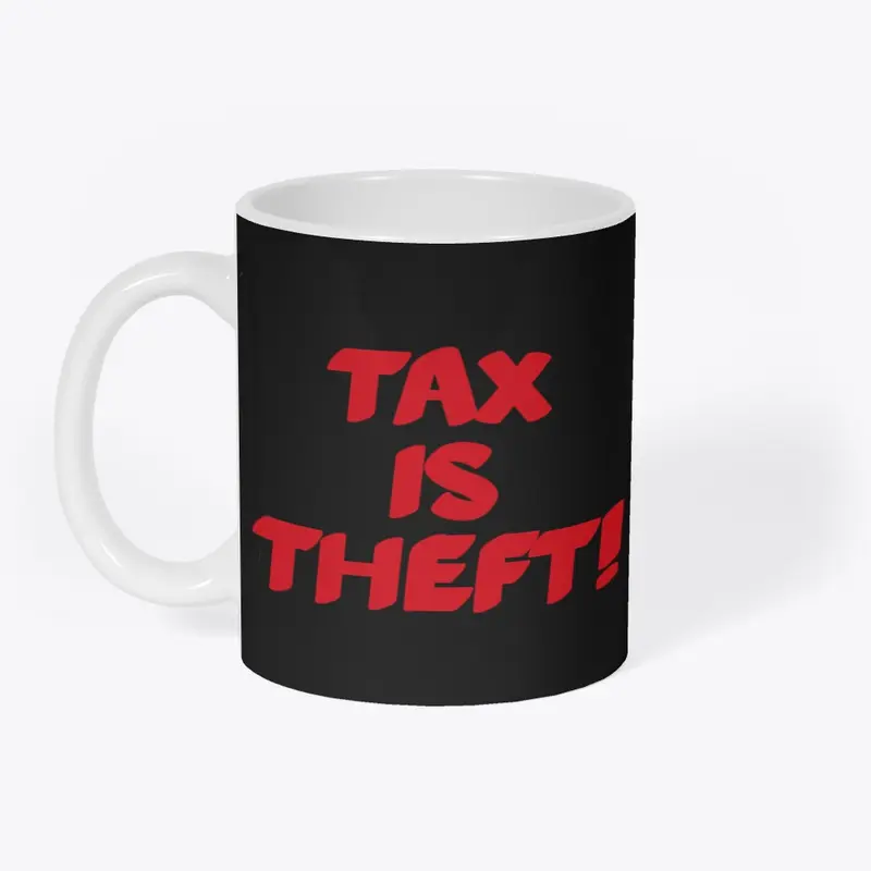 TAX IS THEFT!