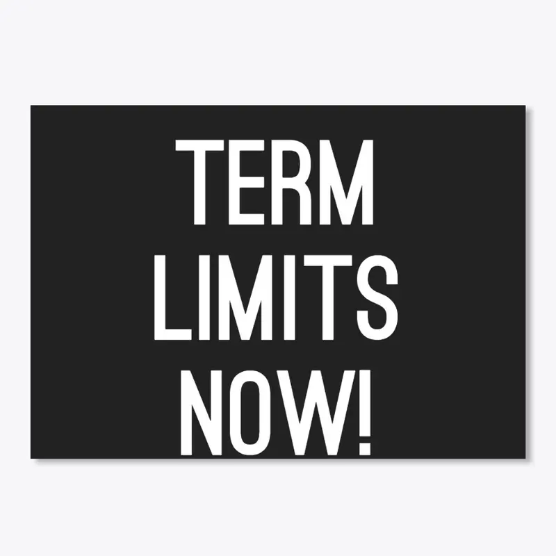 TERM LIMITS NOW!